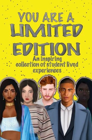 YOU ARE A LIMITED EDITION: An inspiring collection of student lived experiences