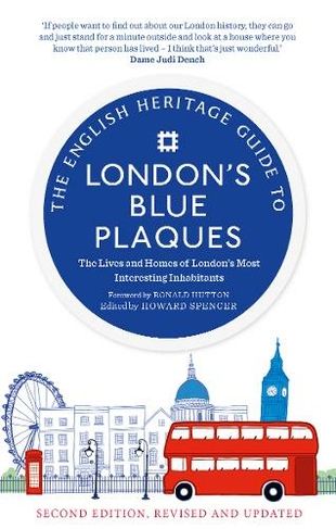 The English Heritage Guide to London's Blue Plaques: The Lives and Homes of London's Most Interesting Residents (2nd edition, revised and updated) (2nd Revised edition)