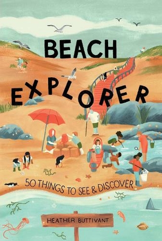 Beach Explorer: 50 Things to See and Discover (50 Things to See and Do 3)