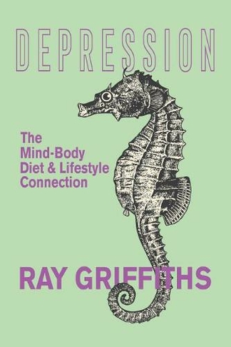 Depression: The Mind-Body, Diet and Lifestyle Connection