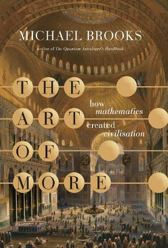 The Art of More: how mathematics created civilisation