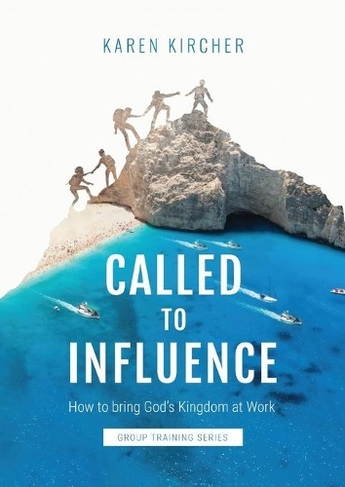 Called to Influence Group Training Series: How to Bring God's Kingdom at Work