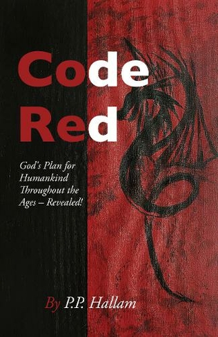 Code Red: God's Plan for Humankind Throughout the Ages - Revealed!