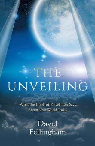 The Unveiling: What the Book of Revelation says about our World Today