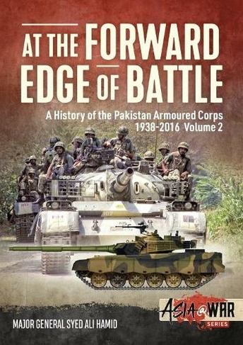 At the Forward Edge of Battle Volume 2: A History of the Pakistan Armoured Corps (Asia@War)