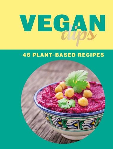 Vegan Dips: 46 Plant-Based Recipes (Vegan Recipes)