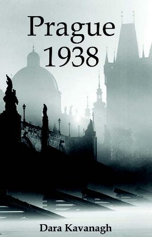 Prague 1938: (Dedalus Original English Language Fiction In Paperback)