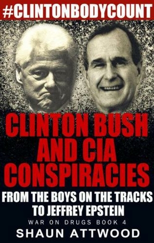 Clinton Bush and CIA Conspiracies: From The Boys on the Tracks to Jeffrey Epstein (War On Drugs 4)