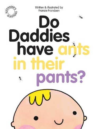 Do Daddies Have Ants In Their Pants?: (Alexander's Questions)