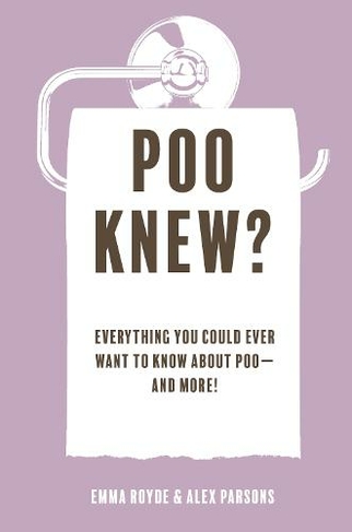 Poo Knew?: Everything You Could Ever Want to Know About Poo-and More!