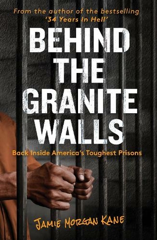Behind the Granite Walls: Back Inside America's Toughest Prisons
