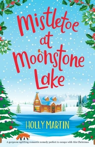 Mistletoe at Moonstone Lake: A gorgeous uplifting romantic comedy perfect to escape with this Christmas
