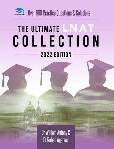 The Ultimate LNAT Collection: 2022 Edition: A comprehensive LNAT Guide for 2022 - contains hints and tips, practice questions, mock paper worked solutions, essay techniques, and advice from LNAT examiners - brand new and updated for 2022 admissions. (New edition)