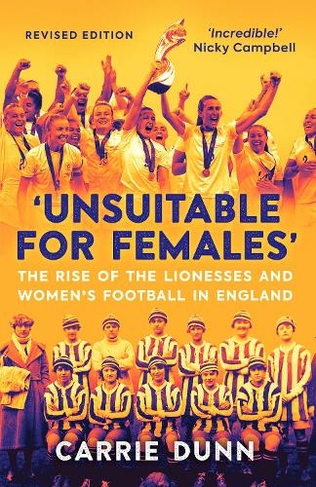 'Unsuitable for Females': The Rise of the Lionesses and Women's Football in England (New in B-Paperback)
