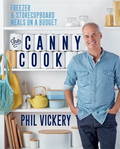 The Canny Cook: Freezer & storecupboard meals on a budget (Phil Vickery Budget)