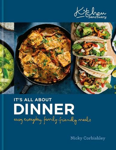 Kitchen Sanctuary: It's All About Dinner: Easy, Everyday, Family-Friendly Meals (Kitchen Sanctuary Series)
