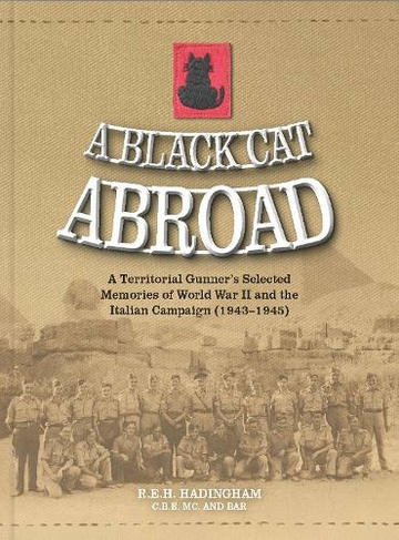 A Black Cat Abroad: A Territorial Gunner's Selected Memories of the Second World War and the Italian Campaign (1943-1945)