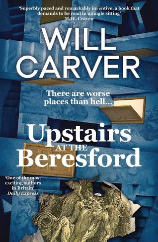 Upstairs at the Beresford: The devilishly dark, explosive prequel to cult bestselling author Will Carver's The Beresford
