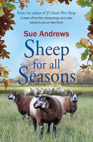 Sheep For All Seasons: A tale of lambs, sheepdogs and new adventures on the farm (If Clouds Were Sheep 3)