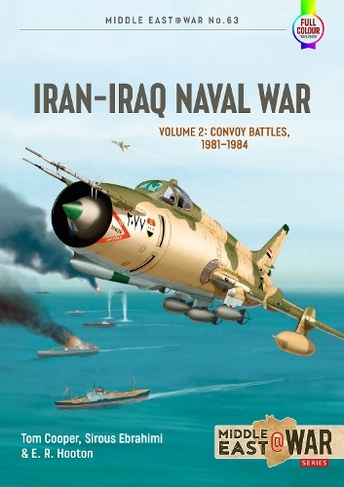 Iran Iraq Naval War Volume 2: Convoy Battles, 1981-1984 (Middle East@War 63)