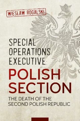 Special Operations Executive: Polish Section: The Death of the Second Polish Republic