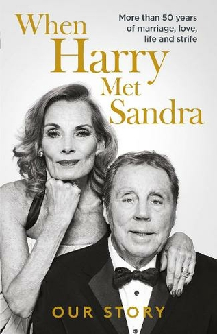 When Harry Met Sandra: Harry & Sandra Redknapp - Our Love Story: More than 50 years of marriage, love, life and strife