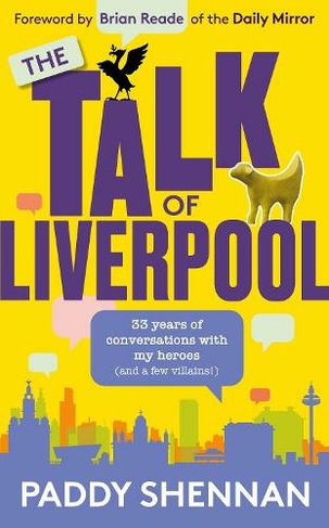 The Talk Of Liverpool: 33 years of conversations with my heroes (and some villains!)