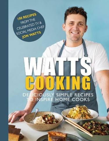 Watts Cooking: Deliciously simple recipes to inspire home cooks
