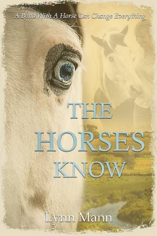 The Horses Know: (The Horses Know Trilogy 1 3rd New edition)