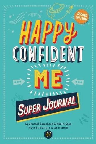HAPPY CONFIDENT ME Super Journal - 10 weeks of themed journaling to develop essential life skills, including growth mindset, resilience, managing feelings, positive thinking, mindfulness and kindness: (Illustrated edition)