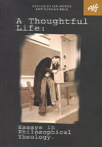 A Thoughtful Life: Essays in Philosophical Theology