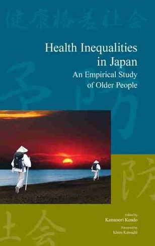 Health Inequalities in Japan: An Empirical Study of Older People (Japanese Society Series)