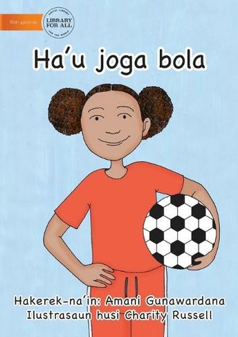 I Play Soccer (Tetun edition) - Ha'u joga bola