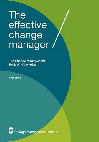 The Effective Change Manager: The Change Management Body of Knowledge (2nd ed.)