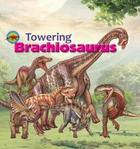 Towering Brachiosaurus: (When Dinosaurs Ruled the Earth)