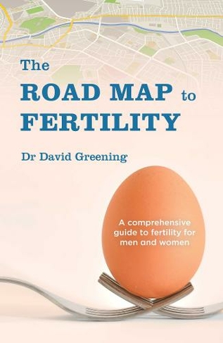 The Roadmap to Fertility: A comprehensive guide to fertility for men and women
