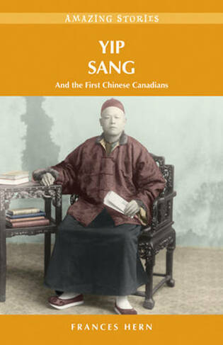 Yip Sang: and the First Chinese Canadians