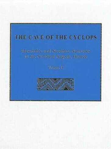 The Cave of the Cyclops: Mesolithic and Neolithic Networks in the Northern Aegean, Greece. Volume II: Bone Tool Industries, Dietary Resources and the Paleoenvironment, and Archeometrical Studies (Prehistory Monographs)