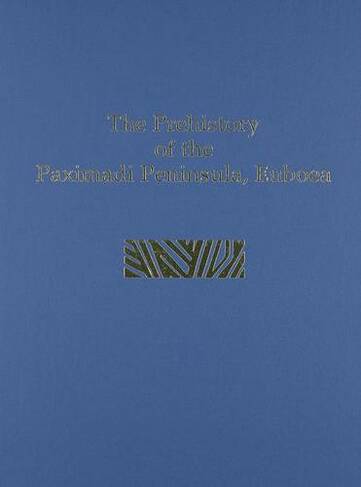 Prehistory of the Paximadi Peninsula, Euboea: (Prehistory Monographs)