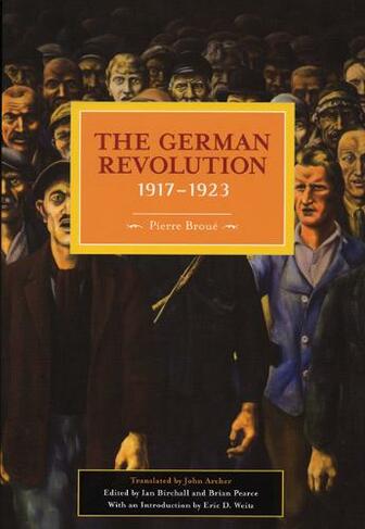 German Revolution, 1917-1923: Historical Materialism, Volume 5 (Historical Materialism)