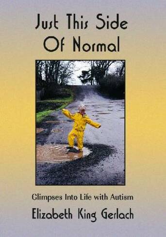 Just This Side of Normal: Glimpses into Life with Autism