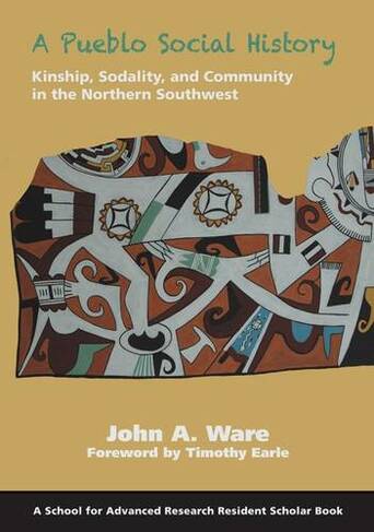 A Pueblo Social History: Kinship, Sodality, and Community in the Northern Southwest