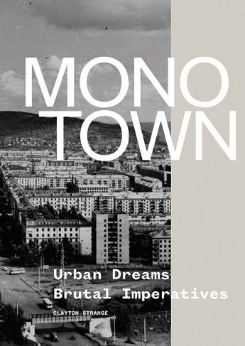 Monotown: Urban Dreams Brutal Imperatives
