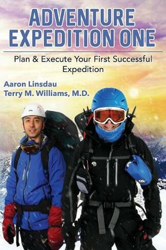 Adventure Expedition One: Plan & Execute Your First Successful Expedition