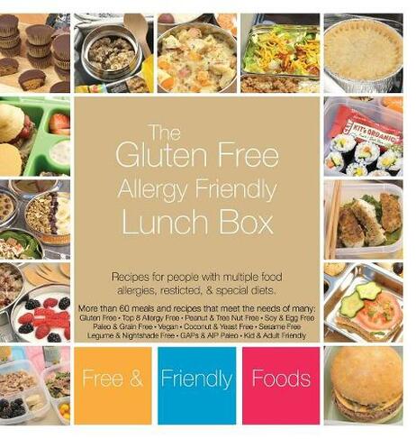 The Gluten Free Allergy Friendly Lunch Box: Recipes for people with multiple food allergies, restricted, and special diets.