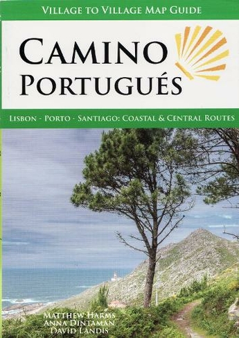 Camino Portugues: Lisbon, Porto, Santiago: Coastal & Central Routes (4th edition)