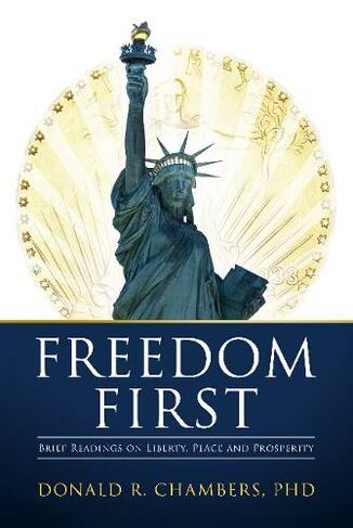Freedom First: Brief Readings on Liberty, Peace and Prosperity