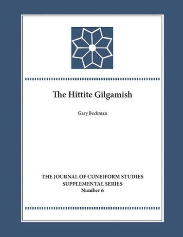 The Hittite Gilgamesh: (Journal of Cuneiform Studies Supplemental Series)
