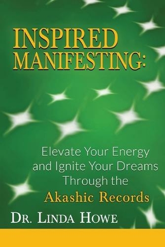 Inspired Manifesting: Elevate Your Energy & Ignite Your Dreams Through the Akashic Records