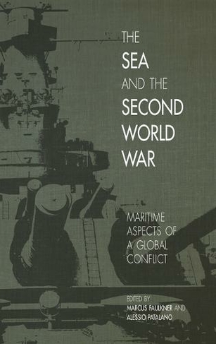 The Sea and the Second World War: Maritime Aspects of a Global Conflict (New Perspectives on the Second World War)